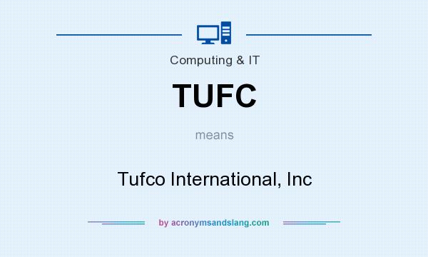 What does TUFC mean? It stands for Tufco International, Inc