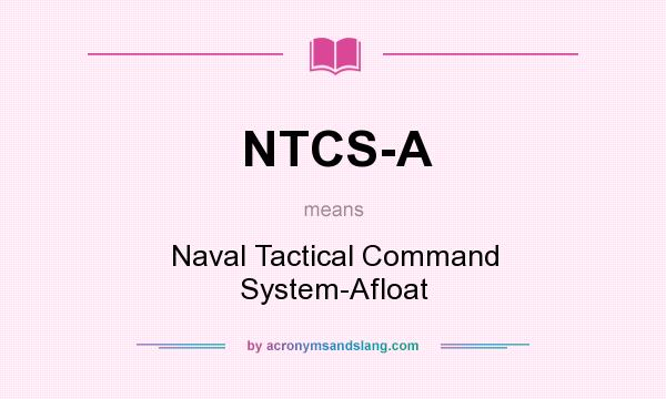 What does NTCS-A mean? It stands for Naval Tactical Command System-Afloat