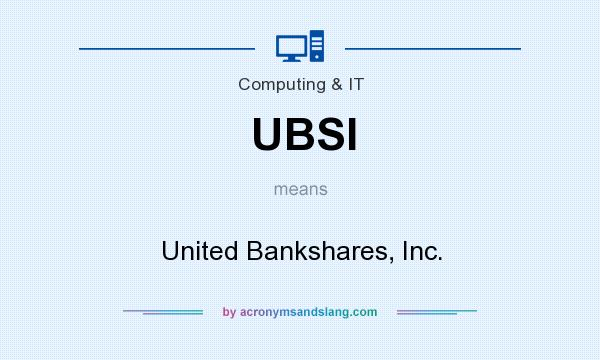 What does UBSI mean? It stands for United Bankshares, Inc.