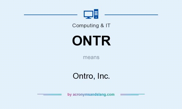 What does ONTR mean? It stands for Ontro, Inc.