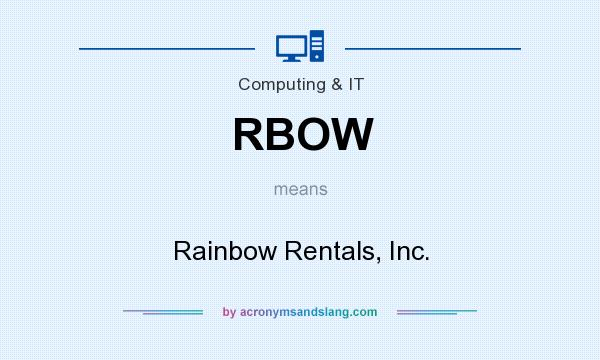 What does RBOW mean? It stands for Rainbow Rentals, Inc.