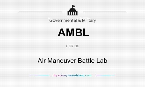 What does AMBL mean? It stands for Air Maneuver Battle Lab