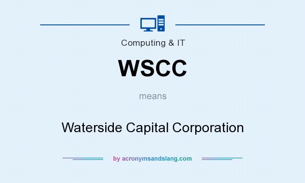 What does WSCC mean? It stands for Waterside Capital Corporation