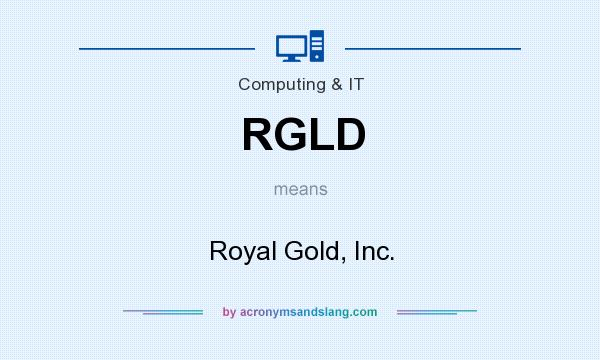 What does RGLD mean? It stands for Royal Gold, Inc.