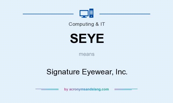 What does SEYE mean? It stands for Signature Eyewear, Inc.