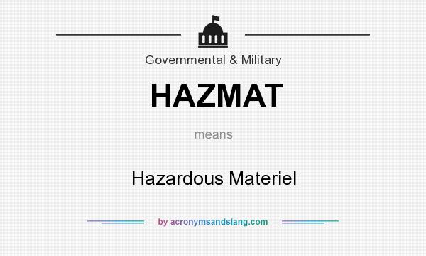 What does HAZMAT mean? It stands for Hazardous Materiel