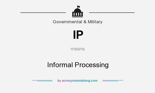 What does IP mean? It stands for Informal Processing