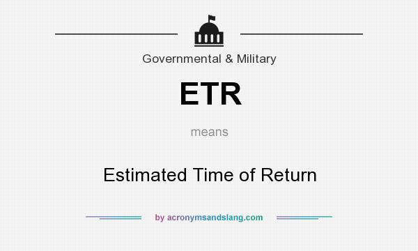 What does ETR mean? It stands for Estimated Time of Return