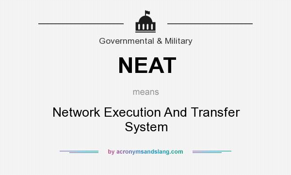 What does NEAT mean? It stands for Network Execution And Transfer System