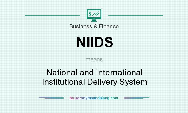 What does NIIDS mean? It stands for National and International Institutional Delivery System