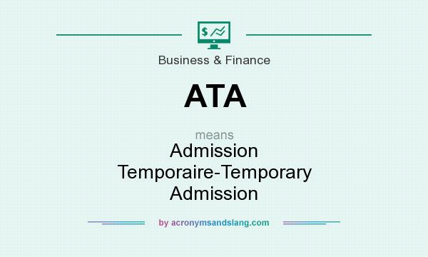 What does ATA mean? It stands for Admission Temporaire-Temporary Admission