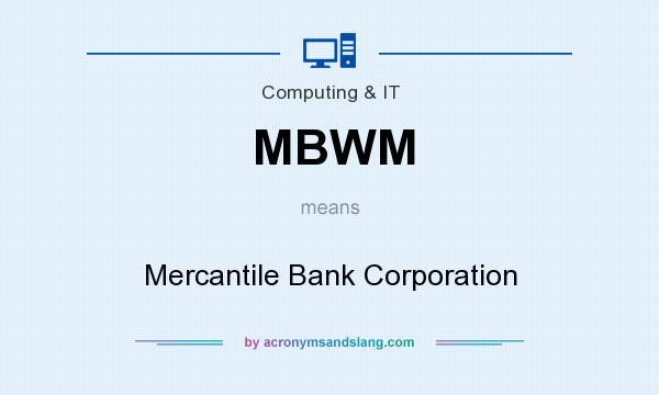 What does MBWM mean? It stands for Mercantile Bank Corporation
