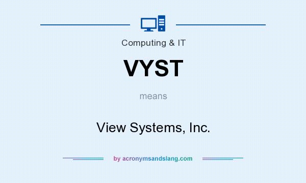 What does VYST mean? It stands for View Systems, Inc.