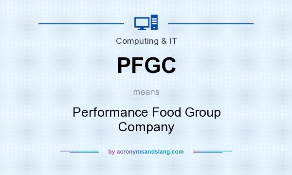 What does PFGC mean? It stands for Performance Food Group Company