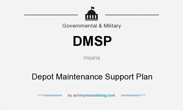 What does DMSP mean? It stands for Depot Maintenance Support Plan