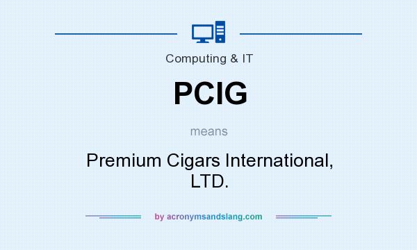 What does PCIG mean? It stands for Premium Cigars International, LTD.