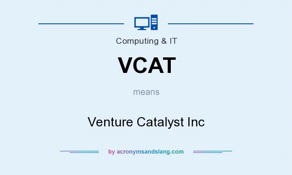 What does VCAT mean? It stands for Venture Catalyst Inc