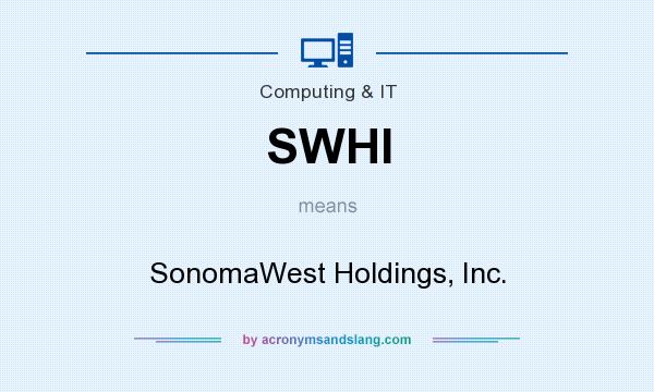 What does SWHI mean? It stands for SonomaWest Holdings, Inc.