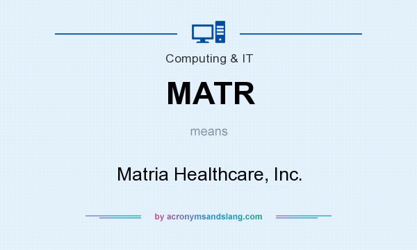 What does MATR mean? It stands for Matria Healthcare, Inc.