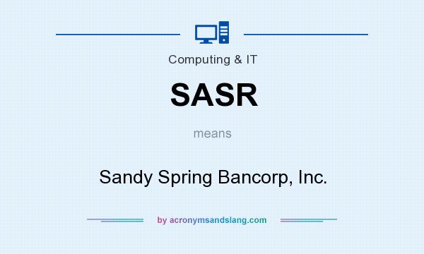 What does SASR mean? It stands for Sandy Spring Bancorp, Inc.