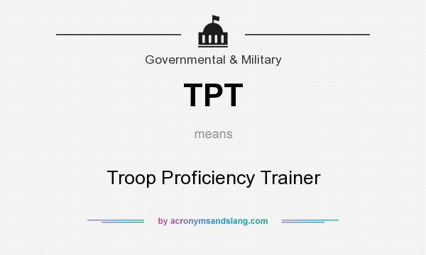 What does TPT mean? It stands for Troop Proficiency Trainer