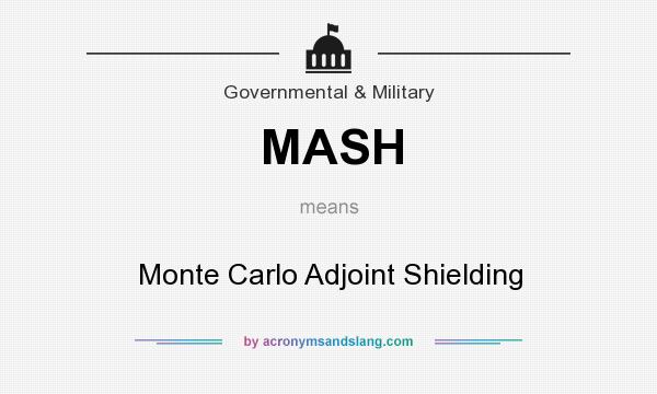 What does MASH mean? It stands for Monte Carlo Adjoint Shielding
