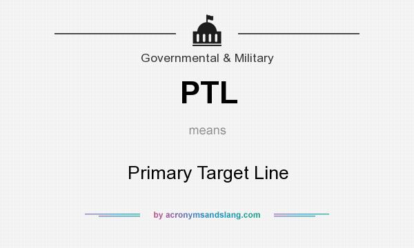 What does PTL mean? It stands for Primary Target Line