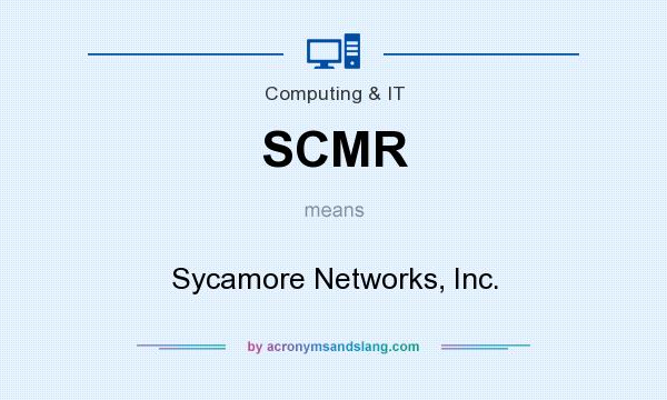 What does SCMR mean? It stands for Sycamore Networks, Inc.