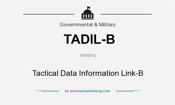 What does TADIL-B mean? It stands for Tactical Data Information Link-B