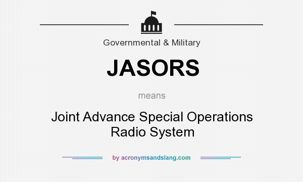 What does JASORS mean? It stands for Joint Advance Special Operations Radio System