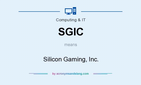 What does SGIC mean? It stands for Silicon Gaming, Inc.