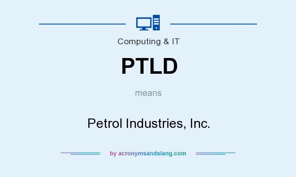 What does PTLD mean? It stands for Petrol Industries, Inc.