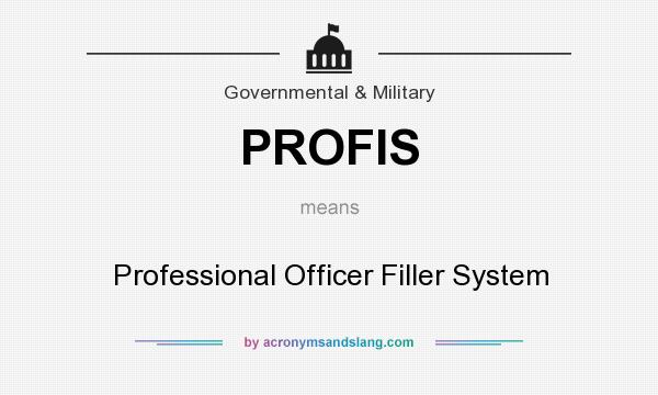 What does PROFIS mean? It stands for Professional Officer Filler System