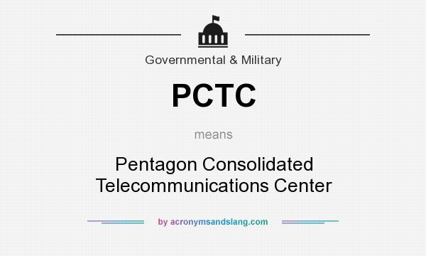 What does PCTC mean? It stands for Pentagon Consolidated Telecommunications Center