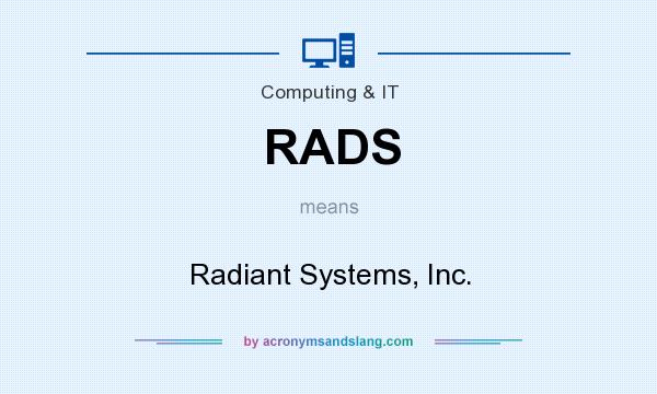 What does RADS mean? It stands for Radiant Systems, Inc.
