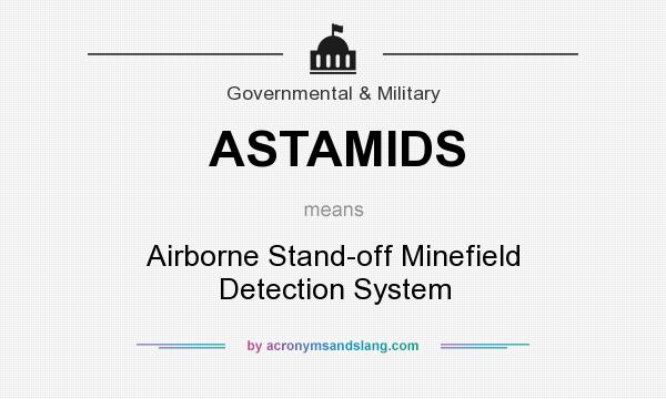 What does ASTAMIDS mean? It stands for Airborne Stand-off Minefield Detection System