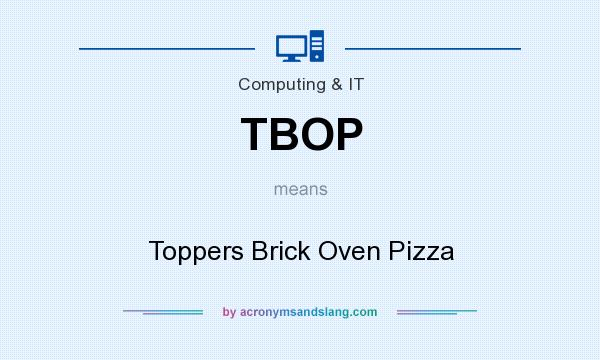 What does TBOP mean? It stands for Toppers Brick Oven Pizza