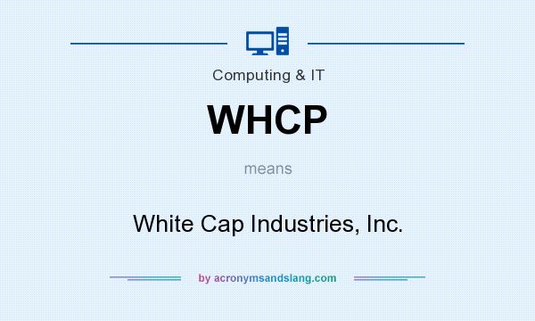 What does WHCP mean? It stands for White Cap Industries, Inc.