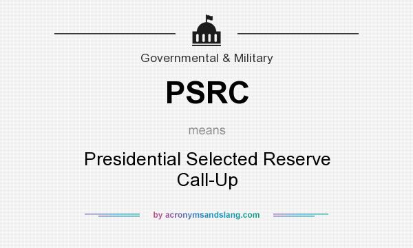 What does PSRC mean? It stands for Presidential Selected Reserve Call-Up
