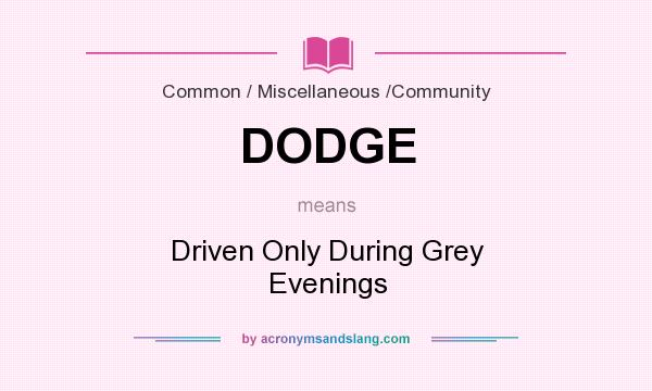 What does DODGE mean? It stands for Driven Only During Grey Evenings
