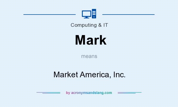 What does Mark mean? It stands for Market America, Inc.