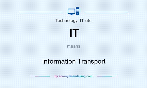 What does IT mean? It stands for Information Transport