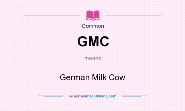 What does GMC mean? It stands for German Milk Cow
