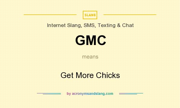 What does GMC mean? It stands for Get More Chicks