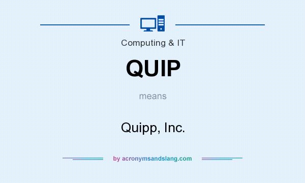 What does QUIP mean? It stands for Quipp, Inc.