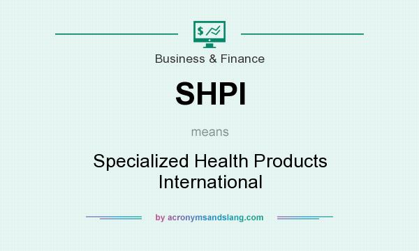What does SHPI mean? It stands for Specialized Health Products International