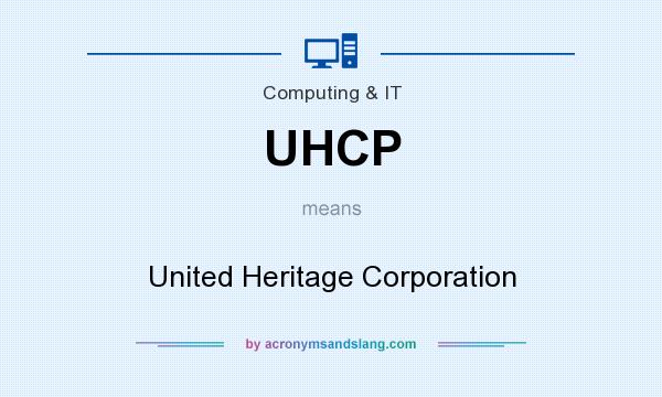What does UHCP mean? It stands for United Heritage Corporation