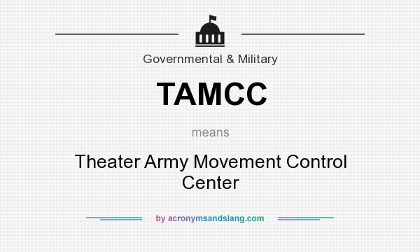 What does TAMCC mean? It stands for Theater Army Movement Control Center