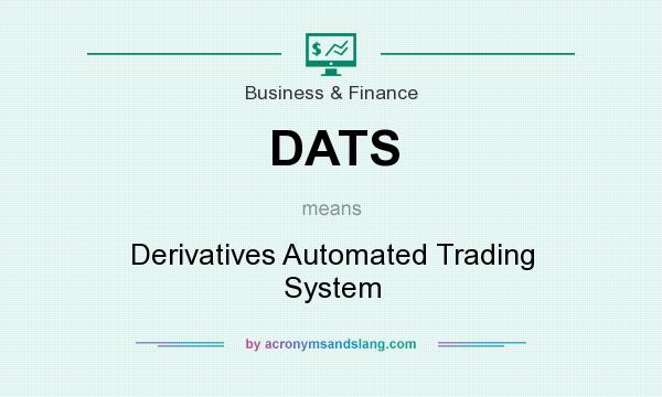 What does DATS mean? It stands for Derivatives Automated Trading System