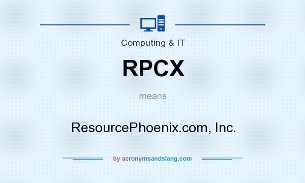 What does RPCX mean? It stands for ResourcePhoenix.com, Inc.